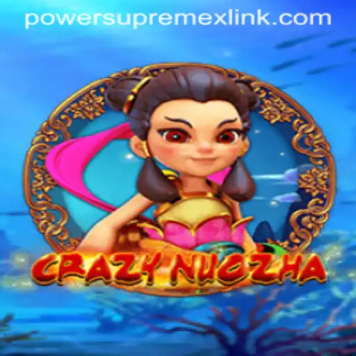 CrazyNuoZha: A Thrilling Adventure in the World of PowerSupremeX